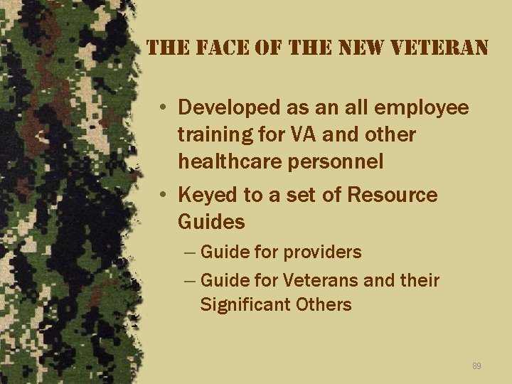 the face of the new veteran • Developed as an all employee training for