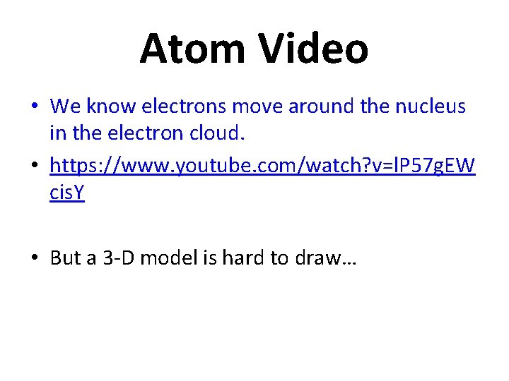 Atom Video • We know electrons move around the nucleus in the electron cloud.