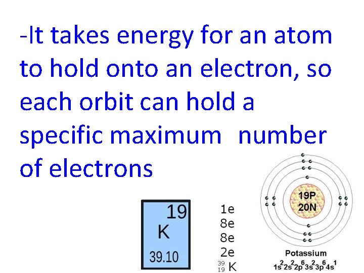 -It takes energy for an atom to hold onto an electron, so each orbit