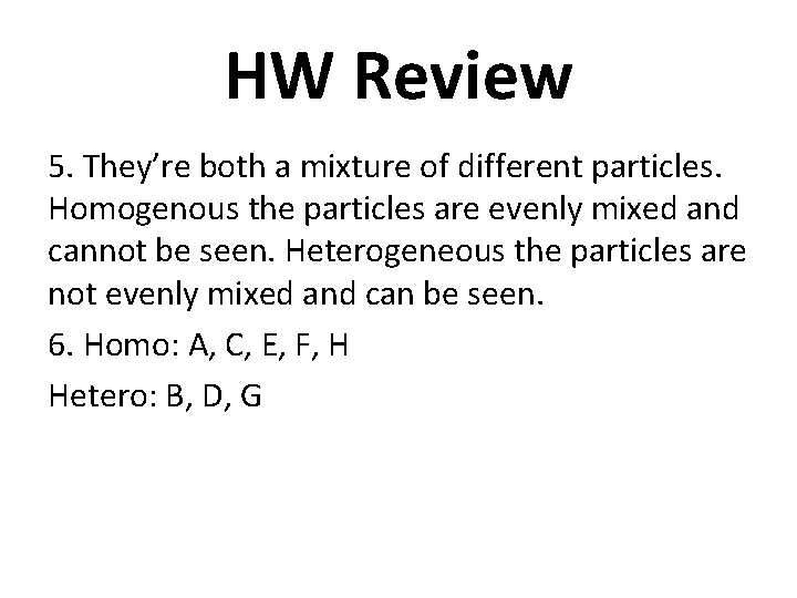 HW Review 5. They’re both a mixture of different particles. Homogenous the particles are