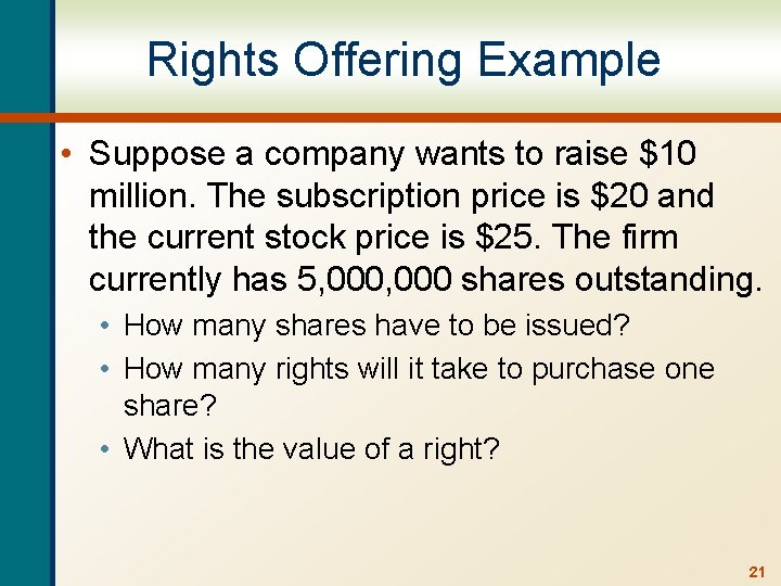 Rights Offering Example • Suppose a company wants to raise $10 million. The subscription