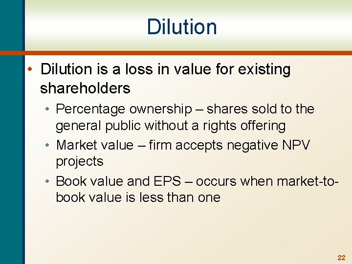 Dilution • Dilution is a loss in value for existing shareholders • Percentage ownership