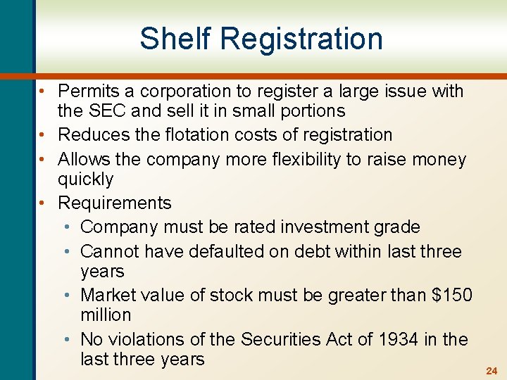 Shelf Registration • Permits a corporation to register a large issue with the SEC