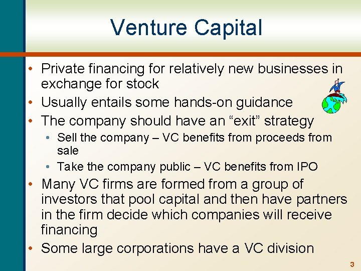 Venture Capital • Private financing for relatively new businesses in exchange for stock •