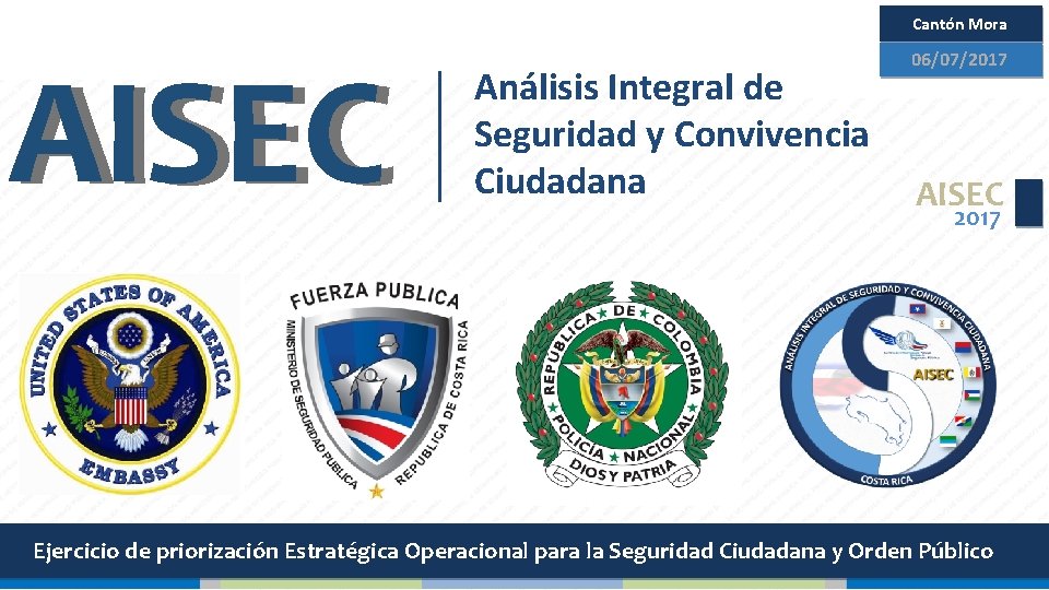 Cantón Mora AISEC 06/07/2017 Análisis Integral de Seguridad y Convivencia Ciudadana AISEC 2017 Ejercicio