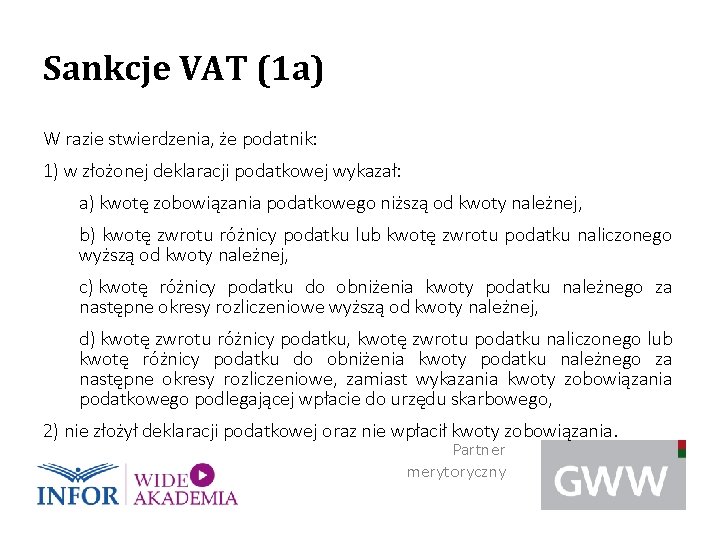 Sankcje VAT (1 a) W razie stwierdzenia, że podatnik: 1) w złożonej deklaracji podatkowej