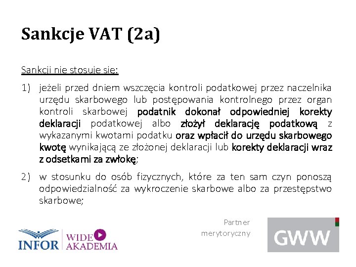 Sankcje VAT (2 a) Sankcji nie stosuje się: 1) jeżeli przed dniem wszczęcia kontroli