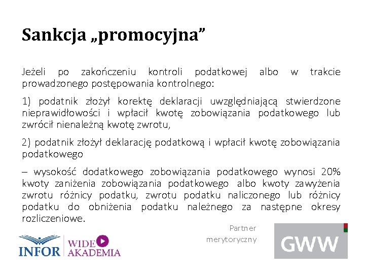 Sankcja „promocyjna” Jeżeli po zakończeniu kontroli podatkowej albo w trakcie prowadzonego postępowania kontrolnego: 1)