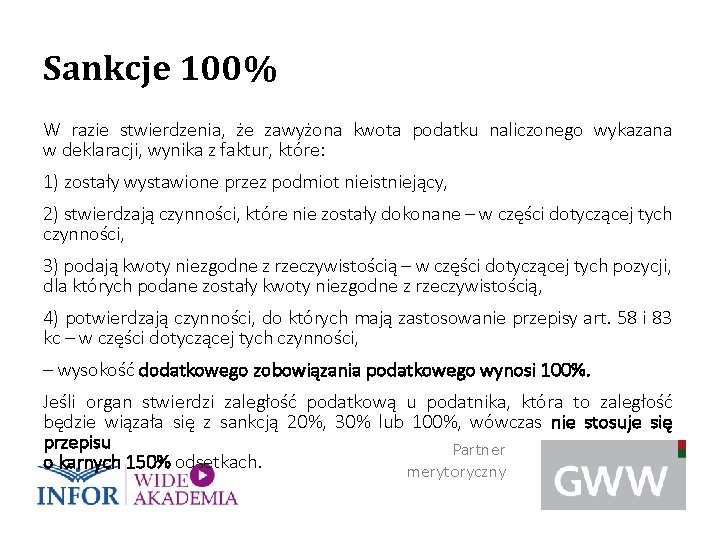 Sankcje 100% W razie stwierdzenia, że zawyżona kwota podatku naliczonego wykazana w deklaracji, wynika