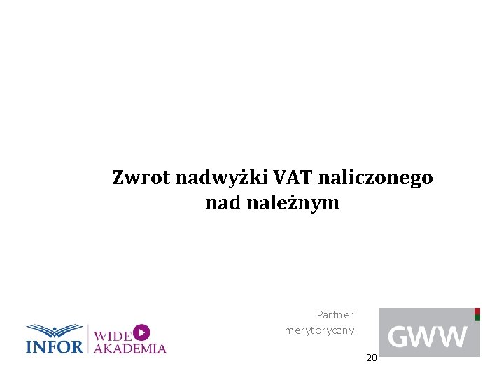Zwrot nadwyżki VAT naliczonego nad należnym Partner merytoryczny 20 