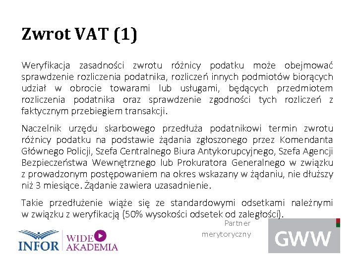 Zwrot VAT (1) Weryfikacja zasadności zwrotu różnicy podatku może obejmować sprawdzenie rozliczenia podatnika, rozliczeń