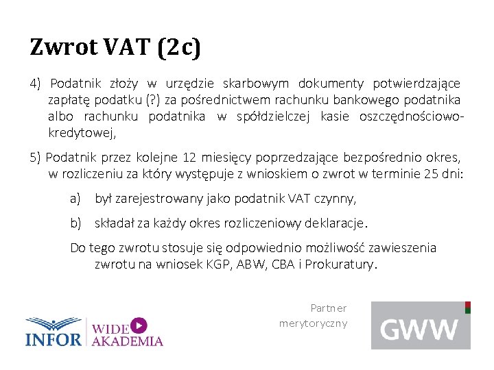 Zwrot VAT (2 c) 4) Podatnik złoży w urzędzie skarbowym dokumenty potwierdzające zapłatę podatku