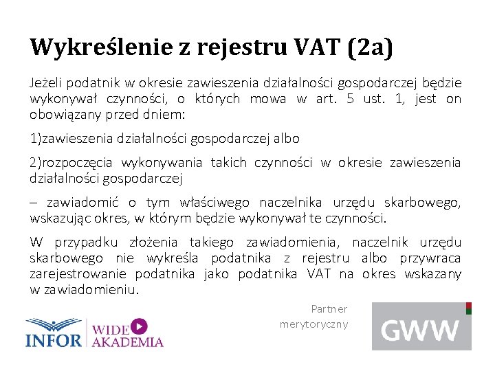 Wykreślenie z rejestru VAT (2 a) Jeżeli podatnik w okresie zawieszenia działalności gospodarczej będzie