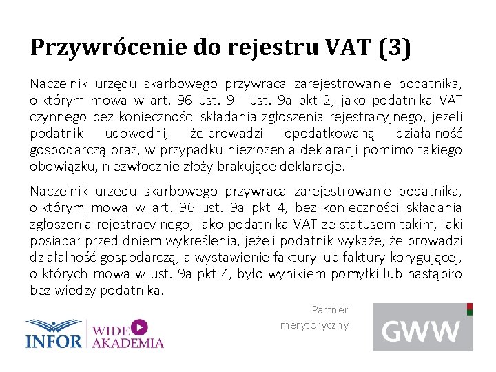 Przywrócenie do rejestru VAT (3) Naczelnik urzędu skarbowego przywraca zarejestrowanie podatnika, o którym mowa