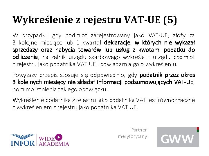 Wykreślenie z rejestru VAT-UE (5) W przypadku gdy podmiot zarejestrowany jako VAT-UE, złoży za