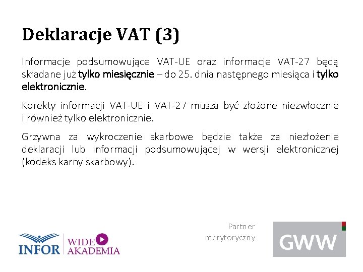 Deklaracje VAT (3) Informacje podsumowujące VAT-UE oraz informacje VAT-27 będą składane już tylko miesięcznie