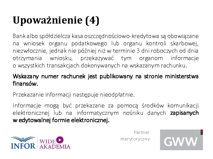 Upoważnienie (4) Bank albo spółdzielcza kasa oszczędnościowo-kredytowa są obowiązane na wniosek organu podatkowego lub