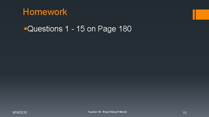 Homework §Questions 1 - 15 on Page 180 9/16/2020 Teacher: Br. Siraj (Global History) Homework §Questions 1 - 15 on Page 180 9/16/2020 Teacher: Br. Siraj (Global History)