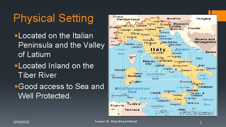 Physical Setting § Located on the Italian Peninsula and the Valley of Latium § Physical Setting § Located on the Italian Peninsula and the Valley of Latium §