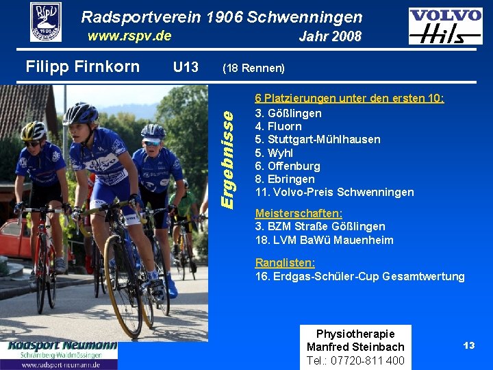 Radsportverein 1906 Schwenningen www. rspv. de U 13 (18 Rennen) Ergebnisse Filipp Firnkorn Jahr Radsportverein 1906 Schwenningen www. rspv. de U 13 (18 Rennen) Ergebnisse Filipp Firnkorn Jahr