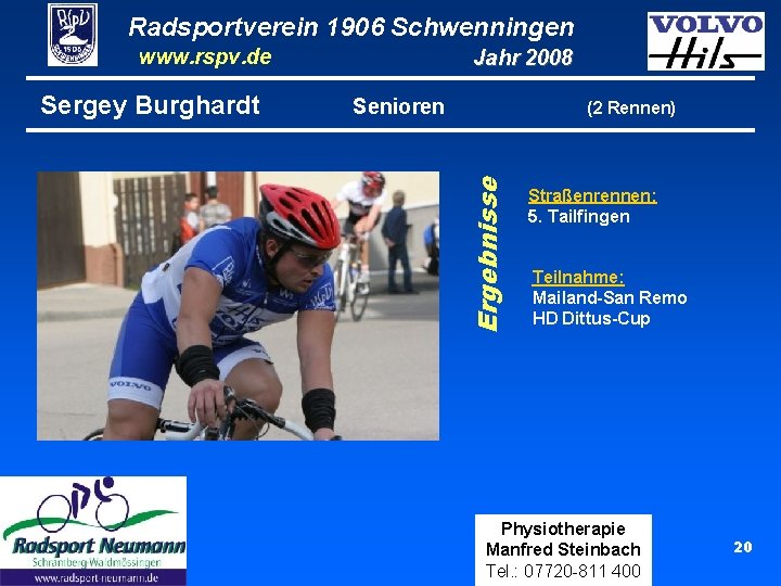 Radsportverein 1906 Schwenningen www. rspv. de Senioren (2 Rennen) Ergebnisse Sergey Burghardt Jahr 2008 Radsportverein 1906 Schwenningen www. rspv. de Senioren (2 Rennen) Ergebnisse Sergey Burghardt Jahr 2008