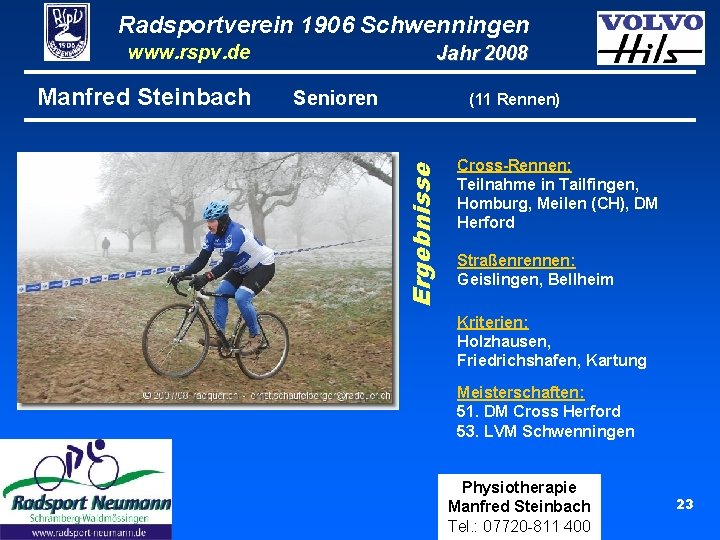 Radsportverein 1906 Schwenningen www. rspv. de Senioren (11 Rennen) Ergebnisse Manfred Steinbach Jahr 2008