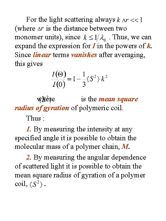 For the light scattering always (where is the distance between two monomer units), since.