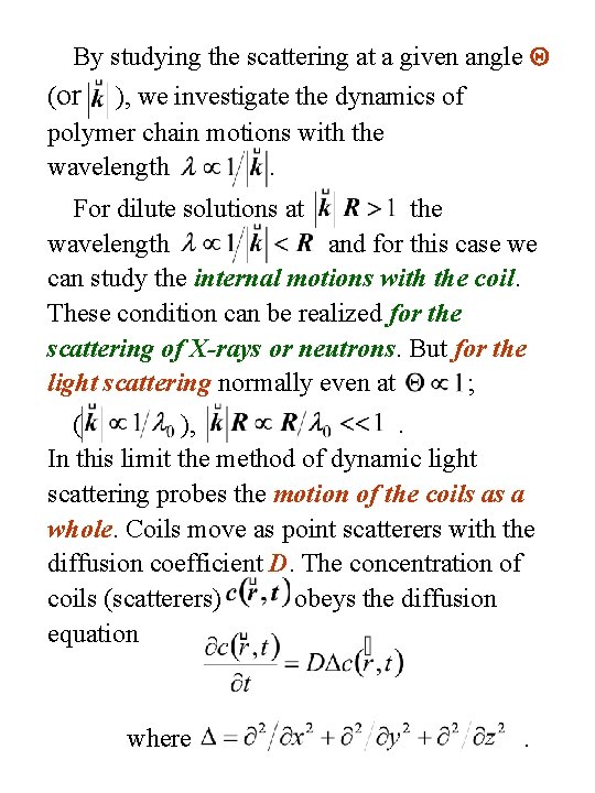 By studying the scattering at a given angle (or ), we investigate the dynamics