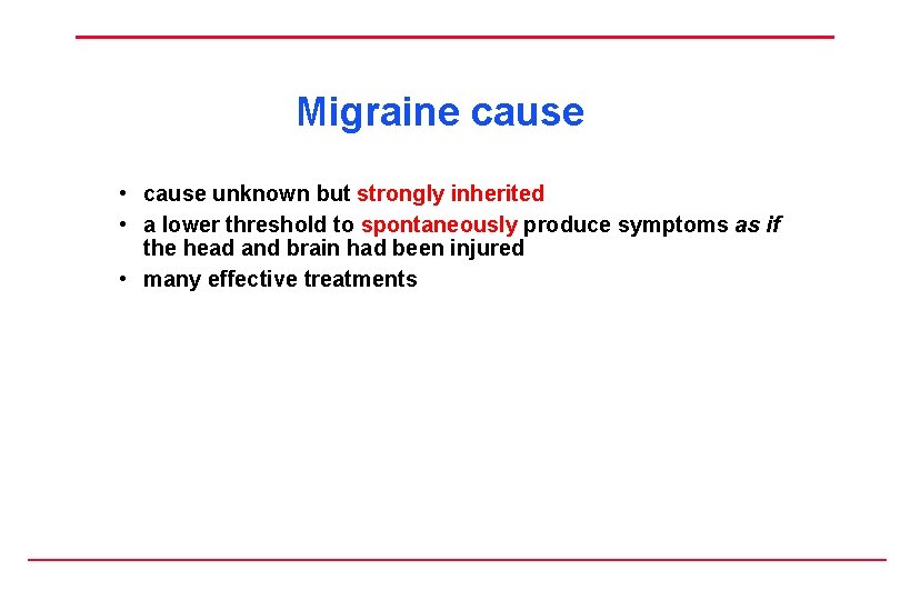 Migraine cause • cause unknown but strongly inherited • a lower threshold to spontaneously