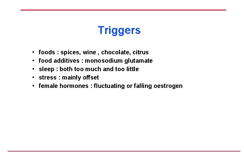 Triggers • • • foods : spices, wine , chocolate, citrus food additives :