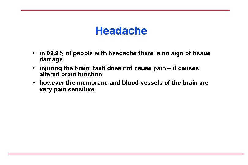 Headache • in 99. 9% of people with headache there is no sign of