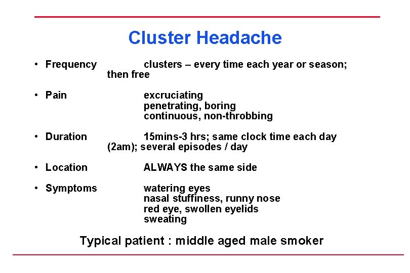 Cluster Headache • Frequency • Pain clusters – every time each year or season;