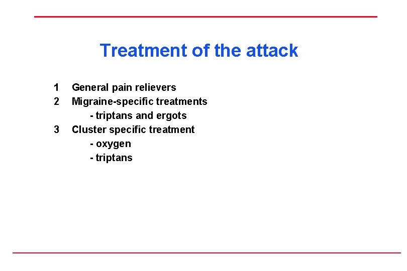 Treatment of the attack 1 2 3 General pain relievers Migraine-specific treatments - triptans
