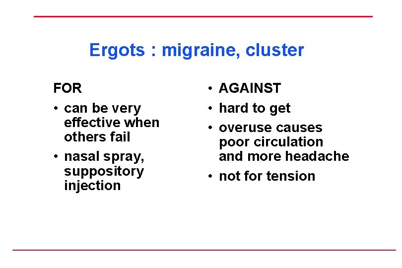 Ergots : migraine, cluster FOR • can be very effective when others fail •