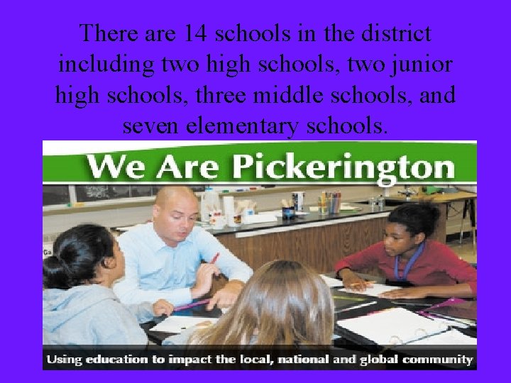There are 14 schools in the district including two high schools, two junior high