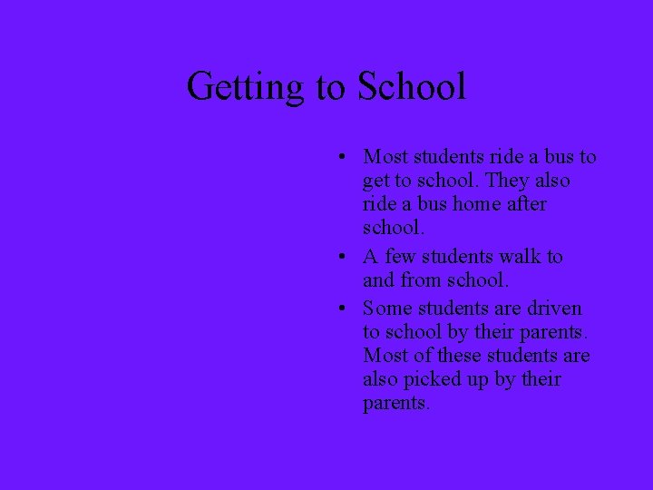 Getting to School • Most students ride a bus to get to school. They
