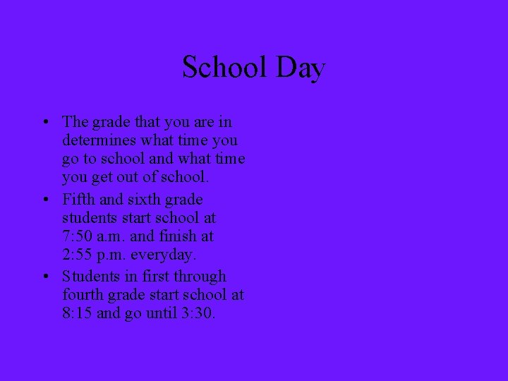 School Day • The grade that you are in determines what time you go