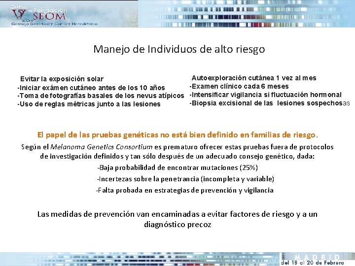 Manejo de Individuos de alto riesgo -Autoexploración cutánea 1 vez al mes -Examen clínico