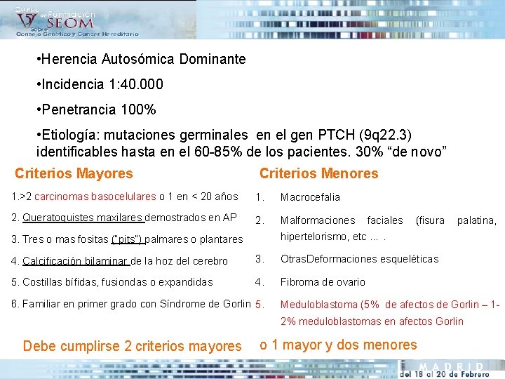  • Herencia Autosómica Dominante • Incidencia 1: 40. 000 • Penetrancia 100% •