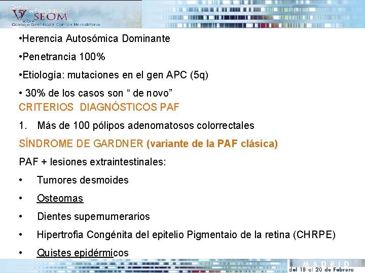  • Herencia Autosómica Dominante • Penetrancia 100% • Etiología: mutaciones en el gen