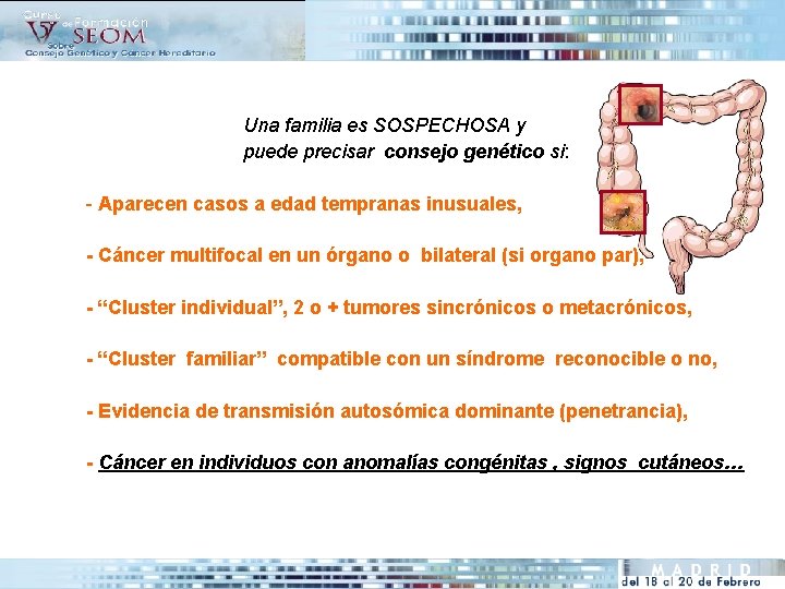 Una familia es SOSPECHOSA y puede precisar consejo genético si: - Aparecen casos a