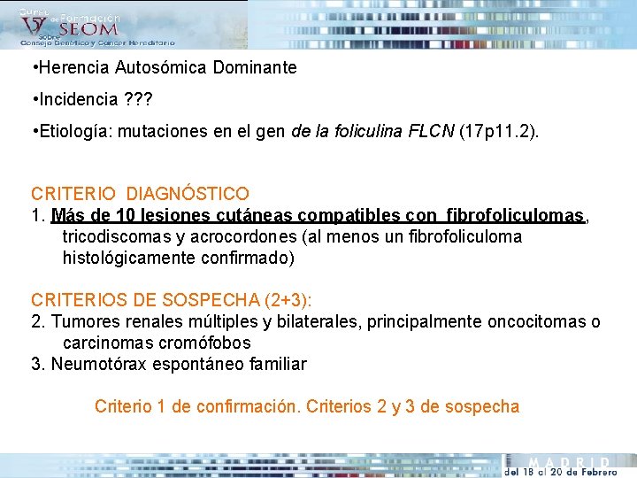  • Herencia Autosómica Dominante • Incidencia ? ? ? • Etiología: mutaciones en