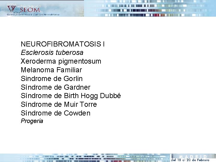 NEUROFIBROMATOSIS I Esclerosis tuberosa Xeroderma pigmentosum Melanoma Familiar Sindrome de Gorlin Síndrome de Gardner