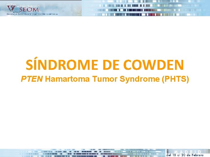 SÍNDROME DE COWDEN PTEN Hamartoma Tumor Syndrome (PHTS) 