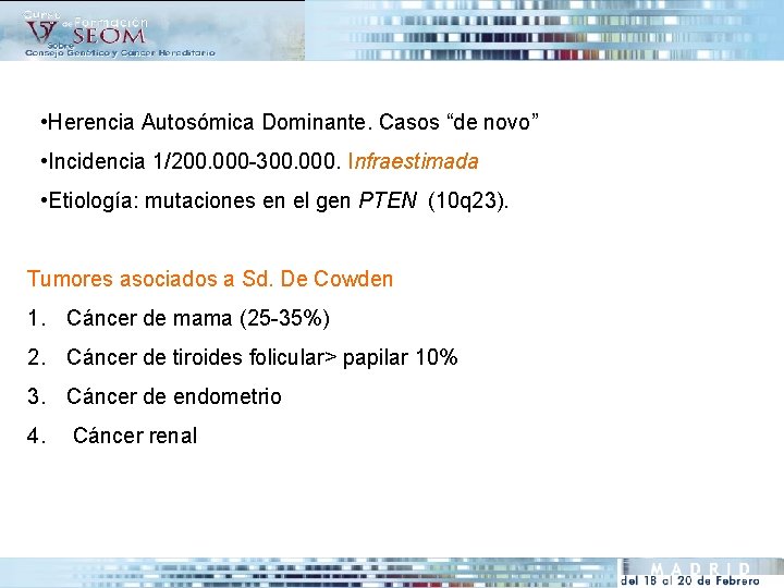  • Herencia Autosómica Dominante. Casos “de novo” • Incidencia 1/200. 000 -300. 000.