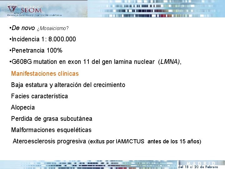  • De novo ¿Mosaicismo? • Incidencia 1: 8. 000 • Penetrancia 100% •