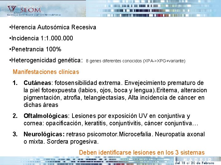  • Herencia Autosómica Recesiva • Incidencia 1: 1. 000 • Penetrancia 100% •