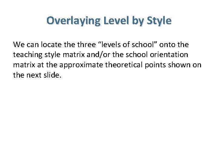 Overlaying Level by Style We can locate three “levels of school” onto the teaching