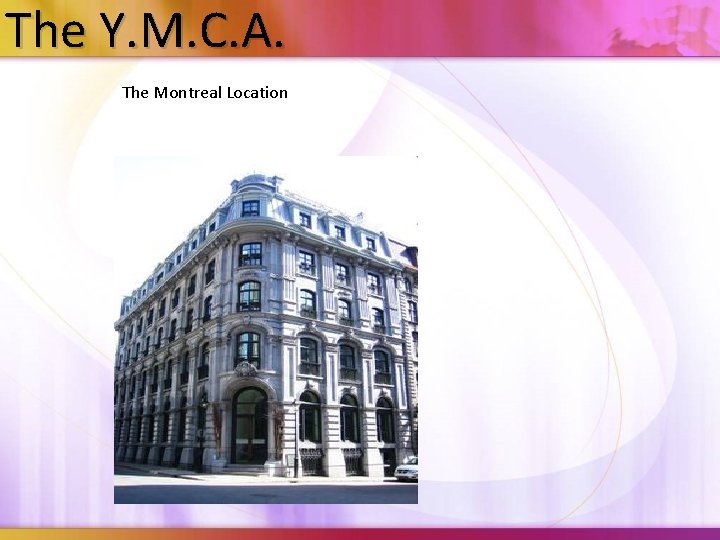 The Y. M. C. A. The Montreal Location The Y. M. C. A. The Montreal Location