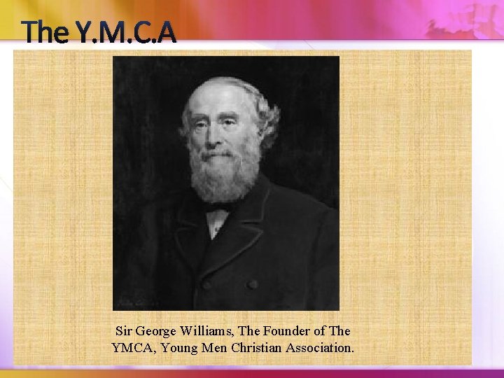 The Y. M. C. A Sir George Williams, The Founder of The YMCA, Young The Y. M. C. A Sir George Williams, The Founder of The YMCA, Young